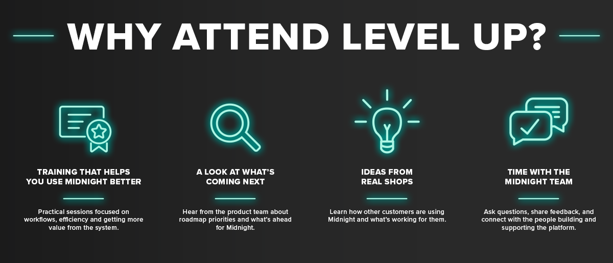 Why attend Level Up? Training that helps you use Midnight better, a look at what's coming next, ideas from real shops, and time with the Midnight team.